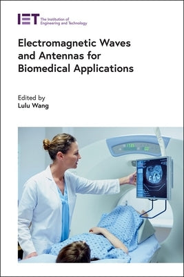 Electromagnetic Waves and Antennas for Biomedical Applications by Wang, Lulu