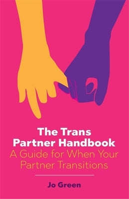 The Trans Partner Handbook: A Guide for When Your Partner Transitions by Green, Jo