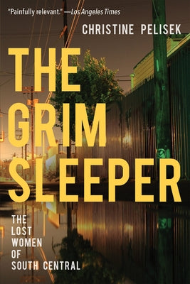 The Grim Sleeper: The Lost Women of South Central by Pelisek, Christine