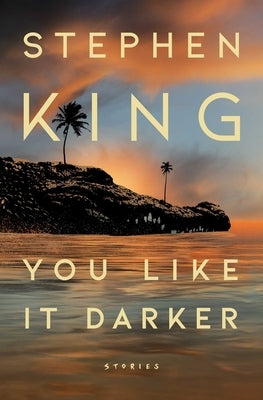 You Like It Darker: Stories by King, Stephen