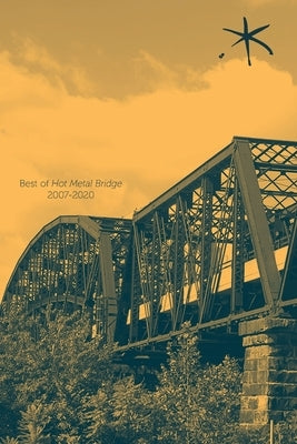 Best of Hot Metal Bridge 2007-2020: An Aster(ix) Anthology, Summer 2021 by Shirazi, Tanya