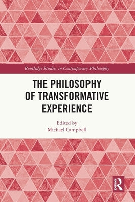 The Philosophy of Transformative Experience by Campbell, Michael