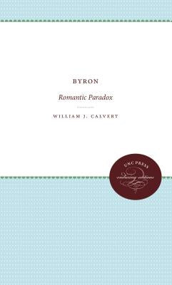 Byron: Romantic Paradox by Calvert, Laura
