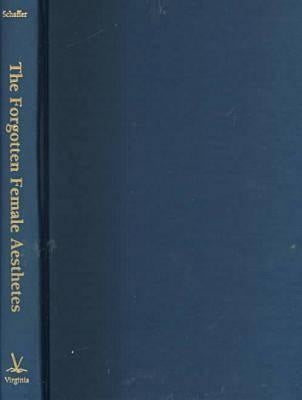 The Forgotten Female Aesthetes: Literary Culture in Late-Victorian England by Schaffer, Talia
