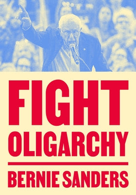 Fight Oligarchy by Sanders, Bernie