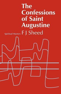 Confessions of Saint Augustine by Sheed, F. J.