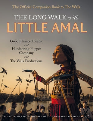 The Long Walk with Little Amal: The Official Companion Book to 'The Walk', 8000 Kms Along the Southern Refugee Route from Turkey to the U.K. by Company, Good Chance Theatre Company and