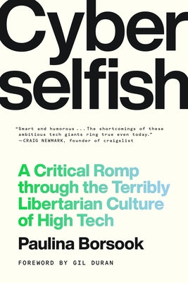 Cyberselfish: A Critical Romp Through the Terribly Libertarian Culture of High Tech by Borsook, Paulina