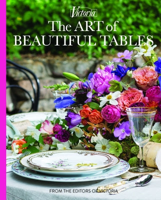 The Art of Beautiful Tables: A Treasury of Inspiration and Ideas for Anyone Who Loves Gracious Entertaining by Lester, Melissa