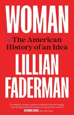 Woman: The American History of an Idea by Faderman, Lillian