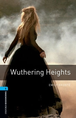 Oxford Bookworms Library: Wuthering Heights: Level 5: 1,800 Word Vocabulary by BrontÃ«, Emily
