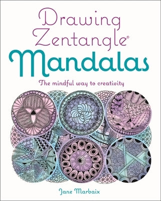 Drawing Zentangle Mandalas: The Mindful Way to Creativity by Marbaix, Jane