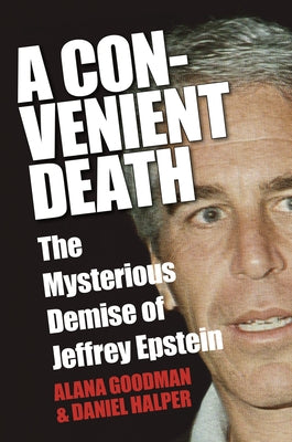 A Convenient Death: The Mysterious Demise of Jeffrey Epstein by Goodman, Alana