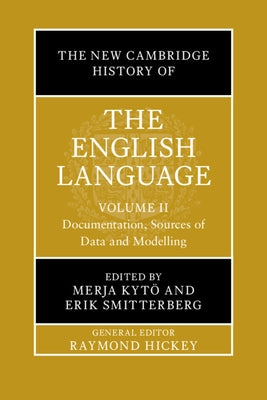 The New Cambridge History of the English Language: Volume 2: Documentation, Sources of Data and Modelling by KytÃ¶, Merja