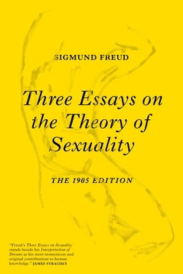 Three Essays on the Theory of Sexuality: The 1905 Edition by Freud, Sigmund