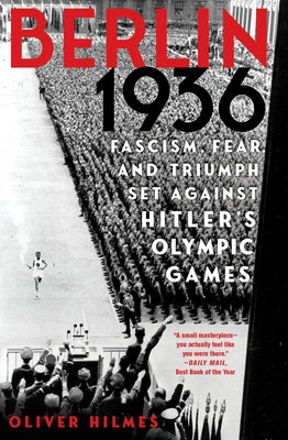 Berlin 1936: Fascism, Fear, and Triumph Set Against Hitler's Olympic Games by Hilmes, Oliver