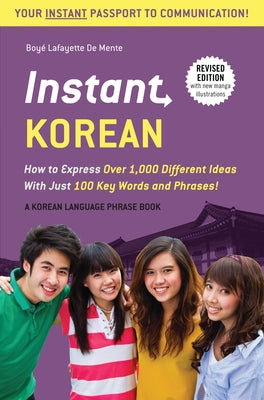 Instant Korean: How to Express Over 1,000 Different Ideas with Just 100 Key Words and Phrases! (a Korean Language Phrasebook & Dictionary) by De Mente, Boye Lafayette