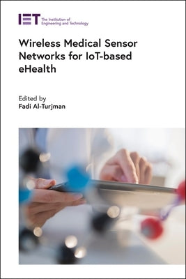 Wireless Medical Sensor Networks for Iot-Based Ehealth by Al-Turjman, Fadi