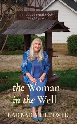 The Woman in the Well: a true story by Hettwer, Barbara