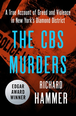 The CBS Murders: A True Account of Greed and Violence in New York's Diamond District by Hammer, Richard