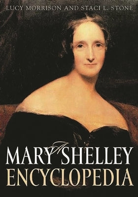 A Mary Shelley Encyclopedia by Morrison, Lucy