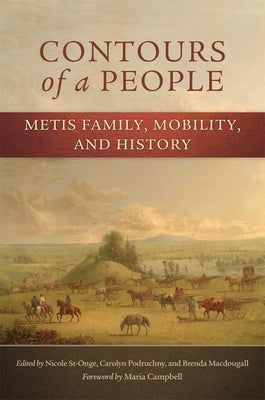 Contours of a People, 6: Metis Family, Mobility, and History by St-Onge, Nicole