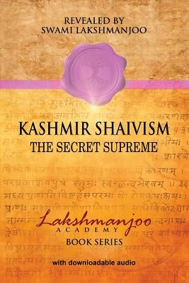 Kashmir Shaivism: The Secret Supreme by Hughes, John