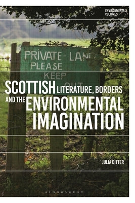 Scottish Literature, Borders and the Environmental Imagination by Ditter, Julia