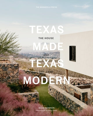 Texas Made/Texas Modern: The House and the Land by Thompson, Helen