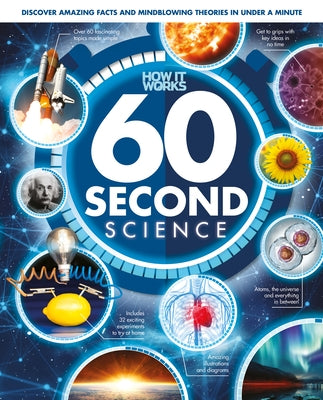 60 Second Science: Understanding the World, One Minute at a Time by Future Publishing