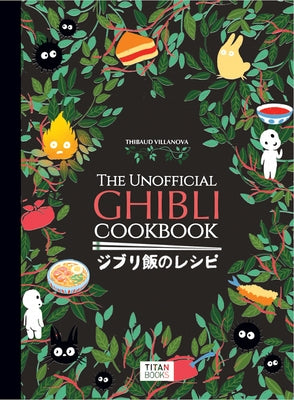 The Unofficial Ghibli Cookbook by Vilanova, Thibaud