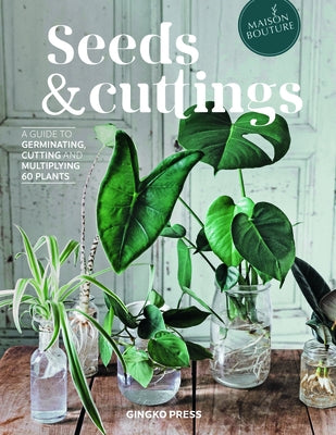 Seeds and Cuttings: A Guide to Germinating, Cutting and Multiplying 60 Plants by Brun, Olivia
