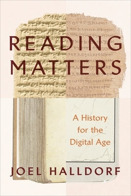 Reading Matters: A History for the Digital Age by Halldorf, Joel