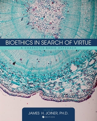Bioethics in Search of Virtue: A Character-Based Approach by Joiner, James H.