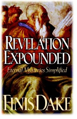 Revelation Expouned by Dake, Finis Jennings