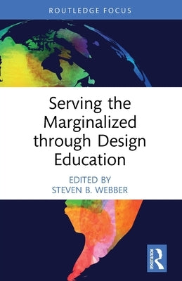 Serving the Marginalized through Design Education by Webber, Steven B.