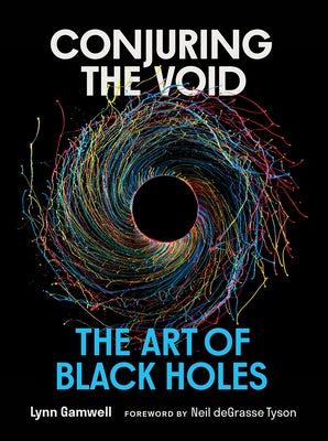 Conjuring the Void: The Art of Black Holes by Gamwell, Lynn
