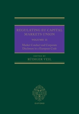 Regulating EU Capital Markets Union: Volume II: Market Conduct and Corporate Disclosure in a European Code by Veil, RÃ¼diger