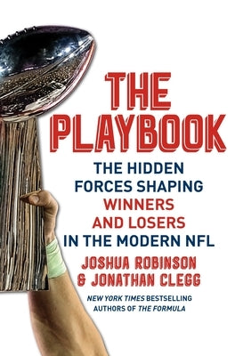 The Playbook: The Hidden Forces Shaping Winners and Losers in the Modern NFL by Robinson, Joshua
