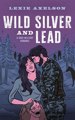Wild Silver and Lead: A Dark Military Romance by Axelson, Lexie