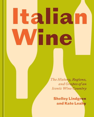 Italian Wine: The History, Regions, and Grapes of an Iconic Wine Country by Lindgren, Shelley