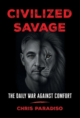 Civilized Savage: The Daily War Against Comfort by Paradiso, Chris