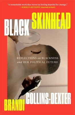 Black Skinhead: Reflections on Blackness and Our Political Future by Collins-Dexter, Brandi