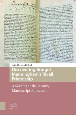 Discovering Bridget Manningham's Rivall Friendship: A Seventeenth-Century Manuscript Romance by Brink, Jean