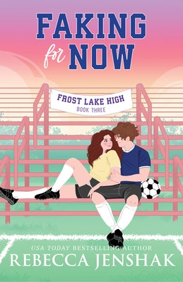 Faking for Now by Jenshak, Rebecca