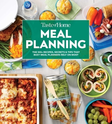 Taste of Home Meal Planning: Beat the Clock, Crush Grocery Bills and Eat Healthier with 475 Recipes for Meal-Planning Success by Taste of Home