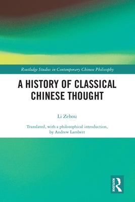 A History of Classical Chinese Thought by Li, Zehou