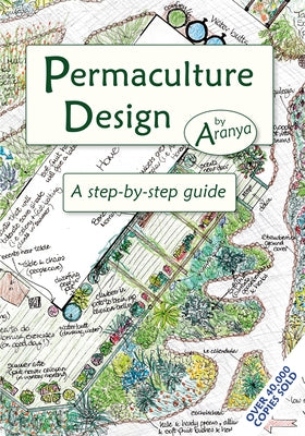 Permaculture Design: A Step-By-Step Guide by Aranya