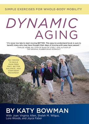 Dynamic Aging: Simple Exercises for Whole-Body Mobility by Bowman, Katy