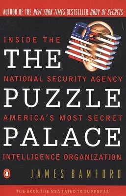 The Puzzle Palace: Inside America's Most Secret Intelligence Organization by Bamford, James